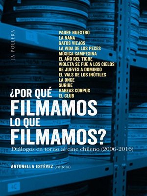 cover image of ¿Por què filmamos lo que filmamos?--diàlogos en torno al cine chileno (2006-2016)